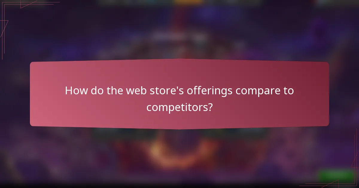 How do the web store's offerings compare to competitors?